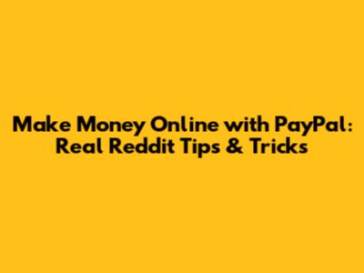 Make Money Online with PayPal: Real Reddit Tips & Tricks