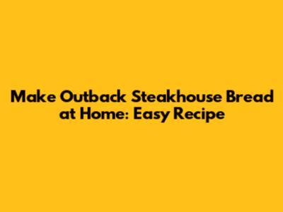 Make Outback Steakhouse Bread at Home: Easy Recipe