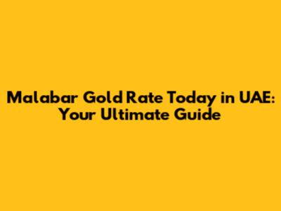 Malabar Gold Rate Today in UAE: Your Ultimate Guide