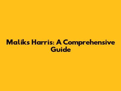 Malik's Harris: A Comprehensive Guide