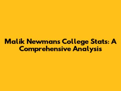 Malik Newman's College Stats: A Comprehensive Analysis