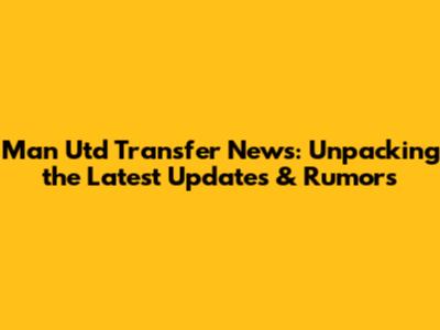 Man Utd Transfer News: Unpacking the Latest Updates & Rumors