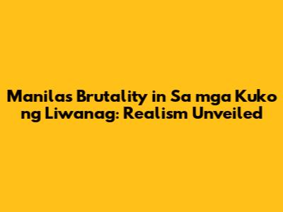 Manila's Brutality in 'Sa mga Kuko ng Liwanag': Realism Unveiled