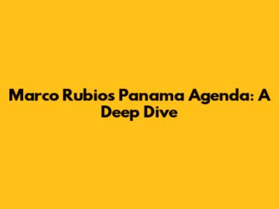 Marco Rubio's Panama Agenda: A Deep Dive
