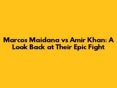 Marcos Maidana vs Amir Khan: A Look Back at Their Epic Fight