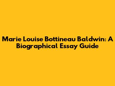 Marie Louise Bottineau Baldwin: A Biographical Essay Guide
