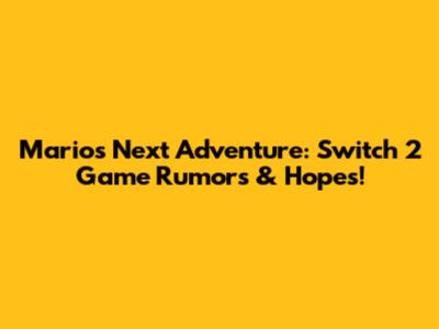 Mario's Next Adventure: Switch 2 Game Rumors & Hopes!