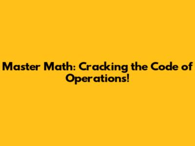 Master Math: Cracking the Code of Operations!