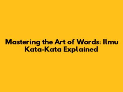 Mastering the Art of Words: Ilmu Kata-Kata Explained