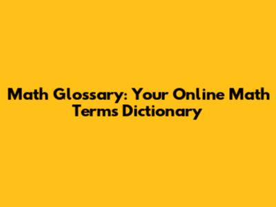 Math Glossary: Your Online Math Terms Dictionary