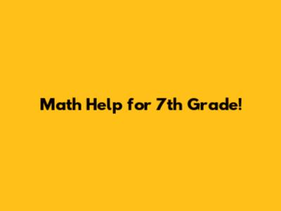 Math Help for 7th Grade!