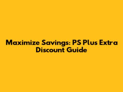 Maximize Savings: PS Plus Extra Discount Guide
