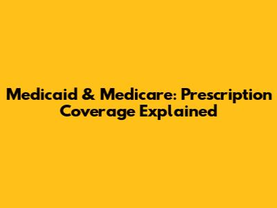 Medicaid & Medicare: Prescription Coverage Explained