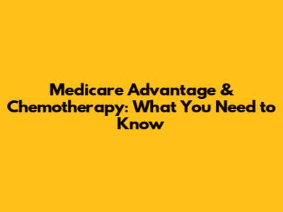 Medicare Advantage & Chemotherapy: What You Need to Know