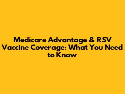 Medicare Advantage & RSV Vaccine Coverage: What You Need to Know