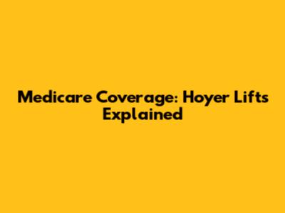 Medicare Coverage: Hoyer Lifts Explained
