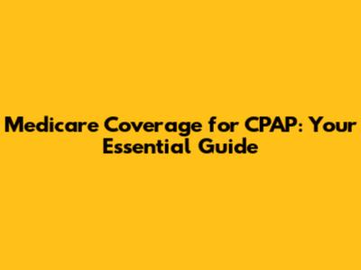 Medicare Coverage for CPAP: Your Essential Guide
