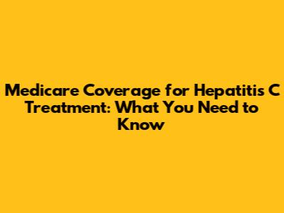 Medicare Coverage for Hepatitis C Treatment: What You Need to Know