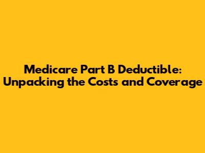 Medicare Part B Deductible: Unpacking the Costs and Coverage