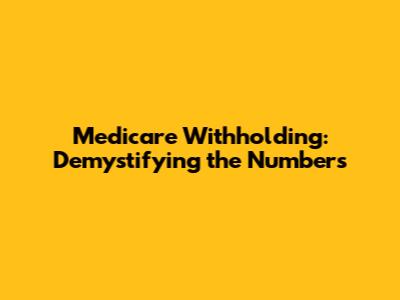Medicare Withholding: Demystifying the Numbers