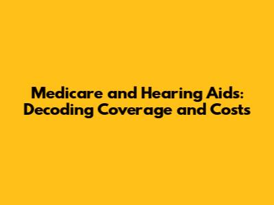 Medicare and Hearing Aids: Decoding Coverage and Costs