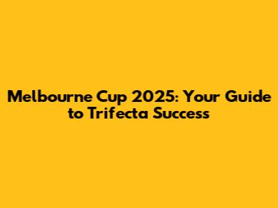 Melbourne Cup 2025: Your Guide to Trifecta Success