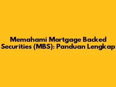 Memahami Mortgage Backed Securities (MBS): Panduan Lengkap