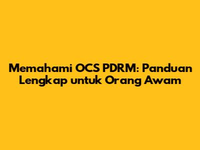 Memahami OCS PDRM: Panduan Lengkap untuk Orang Awam