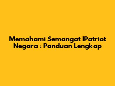 Memahami Semangat **IPatriot Negara**: Panduan Lengkap