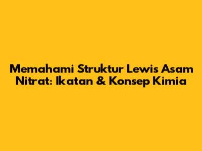 Memahami Struktur Lewis Asam Nitrat: Ikatan & Konsep Kimia