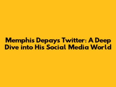 Memphis Depay's Twitter: A Deep Dive into His Social Media World