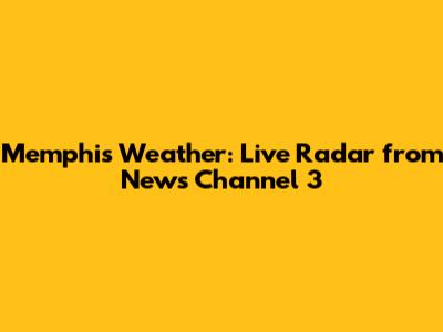 Memphis Weather: Live Radar from News Channel 3