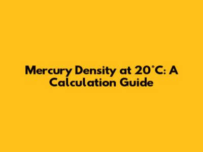 Mercury Density at 20°C: A Calculation Guide