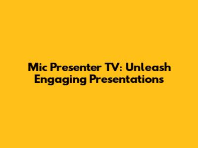 Mic Presenter TV: Unleash Engaging Presentations