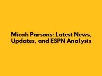 Micah Parsons: Latest News, Updates, and ESPN Analysis