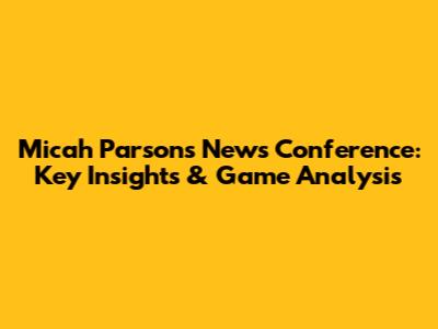 Micah Parsons News Conference: Key Insights & Game Analysis