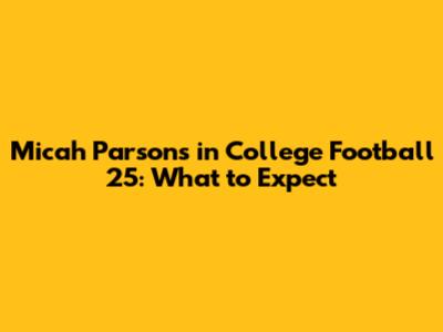 Micah Parsons in College Football 25: What to Expect