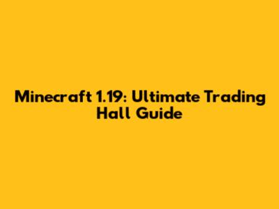 Minecraft 1.19: Ultimate Trading Hall Guide