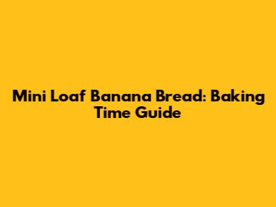 Mini Loaf Banana Bread: Baking Time Guide