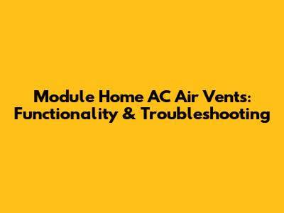 Module Home AC Air Vents: Functionality & Troubleshooting