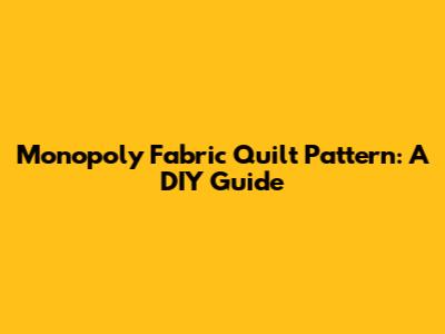 Monopoly Fabric Quilt Pattern: A DIY Guide