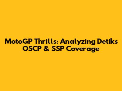 MotoGP Thrills: Analyzing Detik's OSCP & SSP Coverage