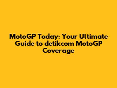 MotoGP Today: Your Ultimate Guide to detikcom MotoGP Coverage
