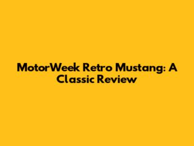 MotorWeek Retro Mustang: A Classic Review