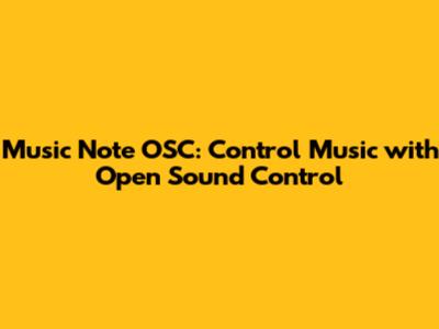 Music Note OSC: Control Music with Open Sound Control