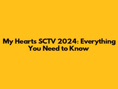My Heart's SCTV 2024: Everything You Need to Know