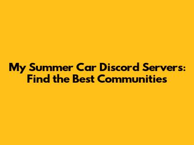 My Summer Car Discord Servers: Find the Best Communities