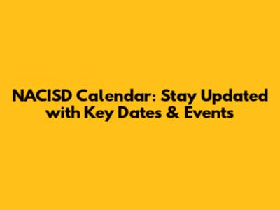 NACISD Calendar: Stay Updated with Key Dates & Events