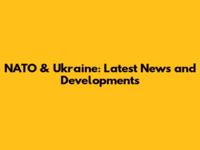 NATO & Ukraine: Latest News and Developments