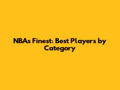 NBA's Finest: Best Players by Category